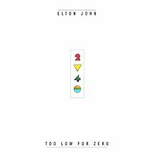 Too low for - zero, elton